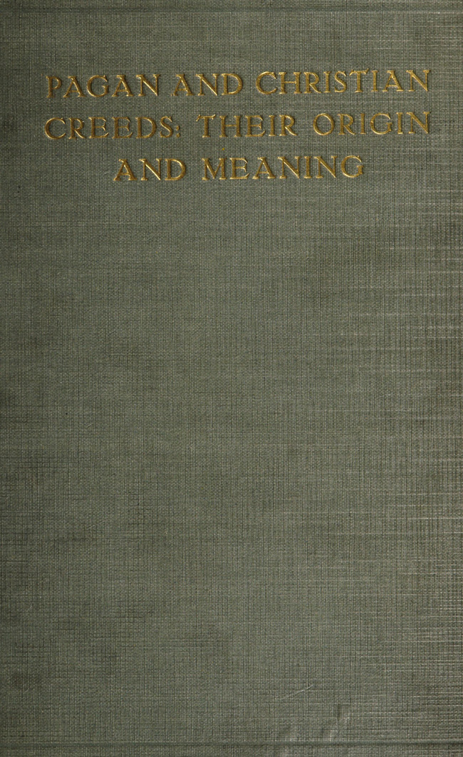 Pagan and Christian Creeds: Their Origin and Meaning