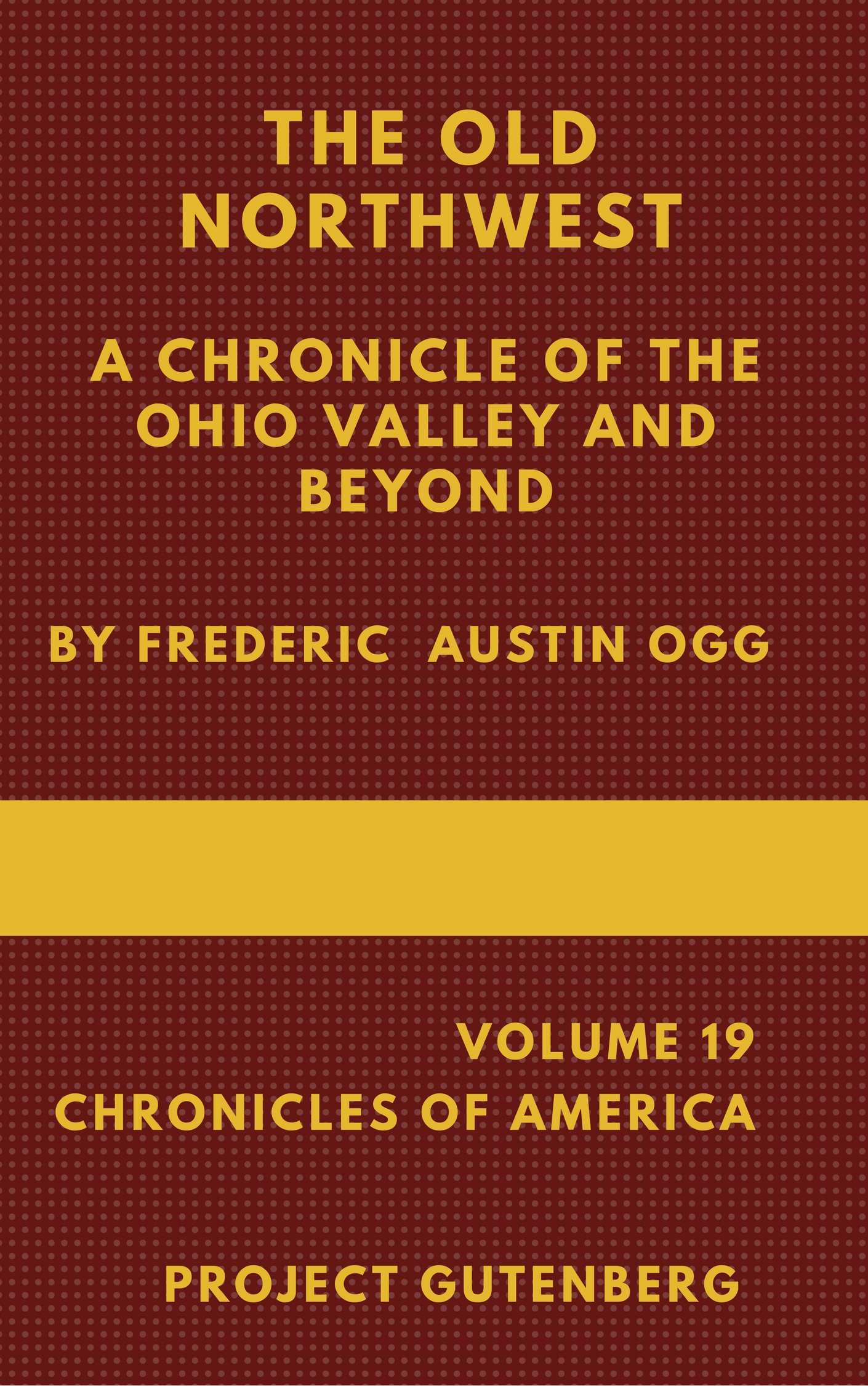 The Old Northwest: A Chronicle of the Ohio Valley and Beyond
