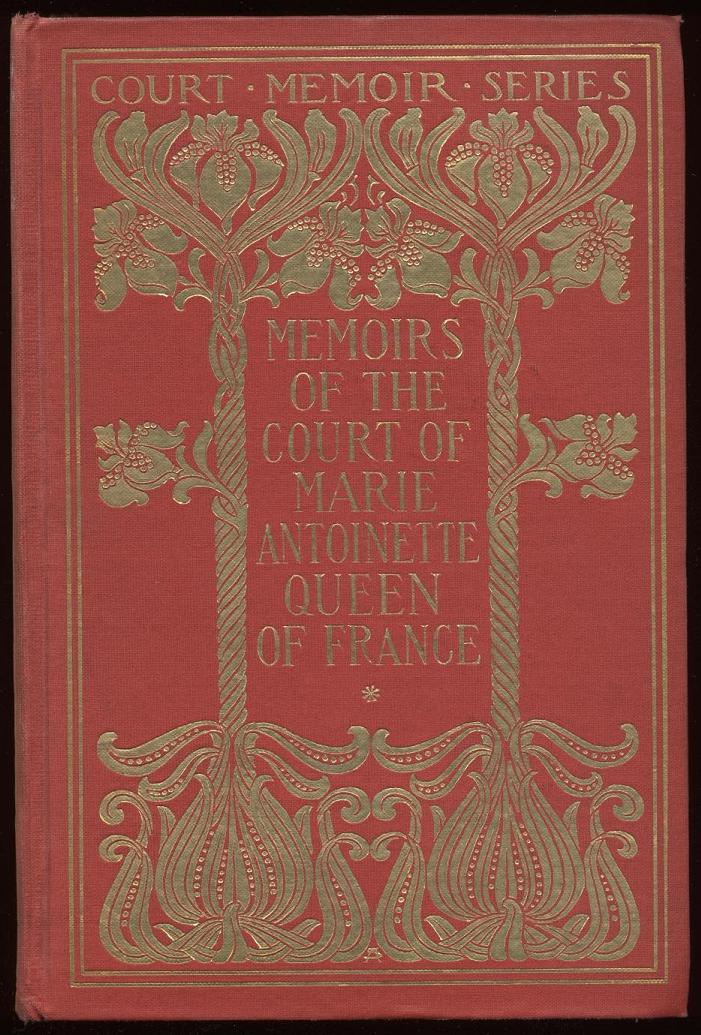 Memoirs of the Court of Marie Antoinette, Queen of France, Complete&#10;Being the Historic Memoirs of Madam Campan, First Lady in Waiting to the Queen