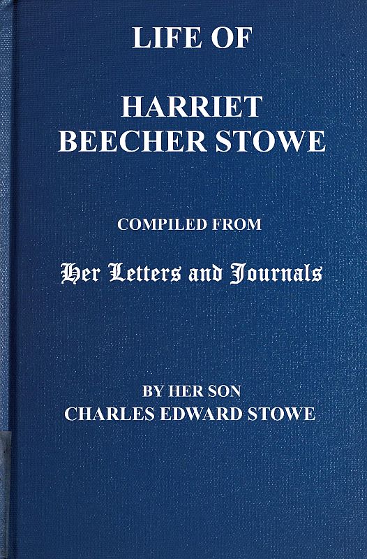 Hayatı Harriet Beecher Stowe'un Mektupları ve Günlüklerinden Derlenen, Oğlu Charles Edward Stowe Tarafından'
