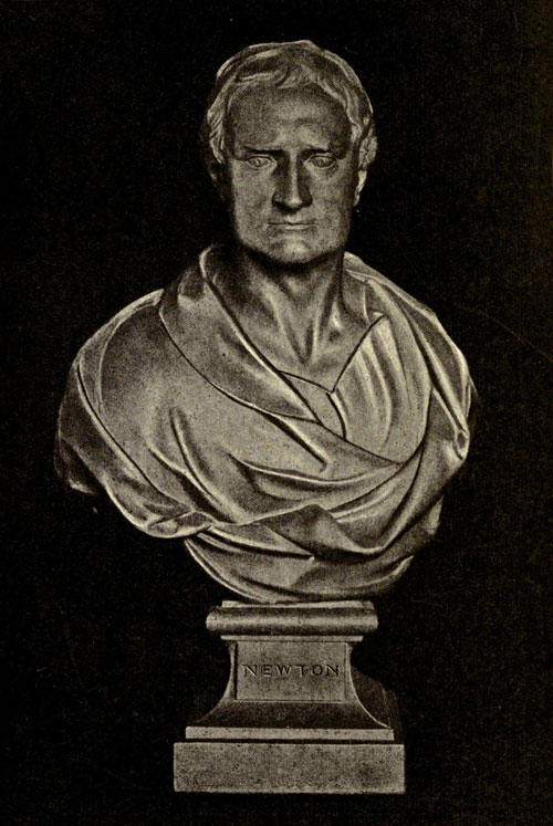 SIR ISAAC NEWTON (From the bust by Roubiliac In Trinity College, Cambridge.)