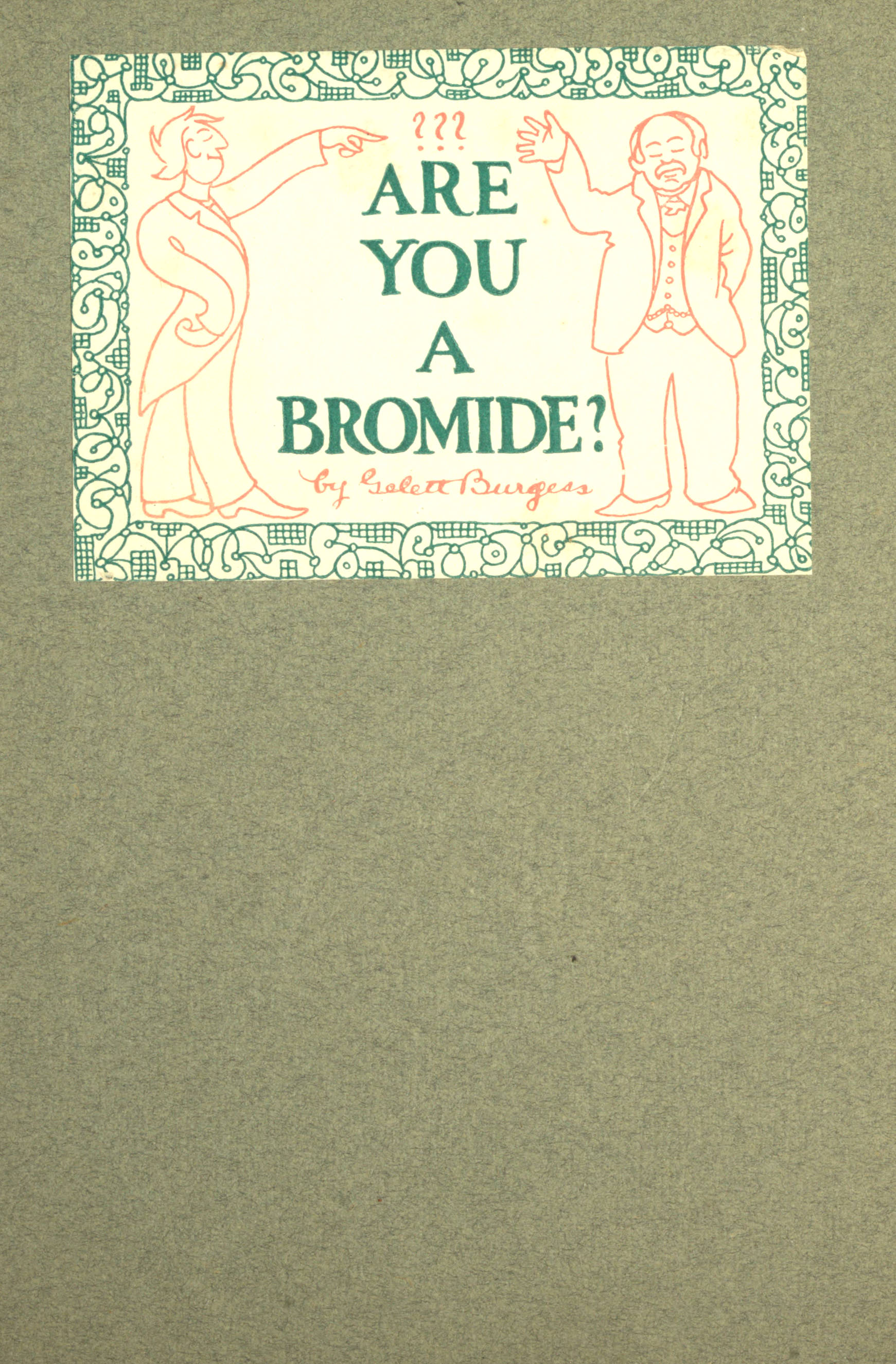Are You a Bromide?&#10;The Sulphitic Theory Expounded and Exemplified According to the Most Recent Researches into the Psychology of Boredom, Including Many Well-Known Bromidioms Now in Use