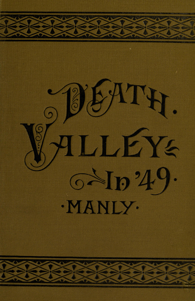 Death Valley in '49&#10;Important chapter of California pioneer history. The autobiography of a pioneer, detailing his life from a humble home in the Green Mountains to the gold mines of California; and particularly reciting the sufferings of the band of men, women and children who gave "Death Valley" its name