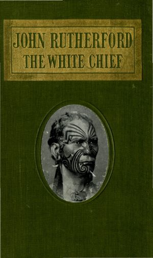 John Rutherford, the White Chief: A Story of Adventure in New Zealand