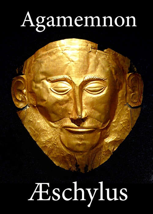 The Agamemnon of Aeschylus&#10;Translated into English Rhyming Verse with Explanatory Notes