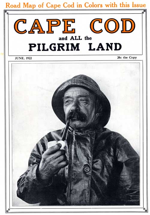Cape Cod and All the Pilgrim Land, June 1922,  Volume 6, Number 4&#10;A Monthly Magazine Devoted to the Interests of Southeastern Massachusetts