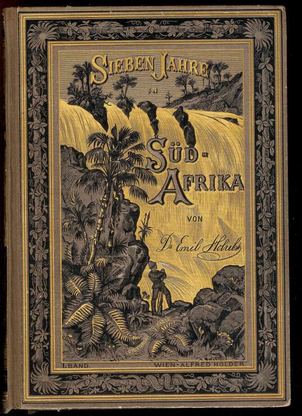 Sieben Jahre in Süd-Afrika. Erster Band.&#10;Erlebnisse, Forschungen und Jagden auf meinen Reisen von den Diamantenfeldern zum Zambesi (1872-1879).