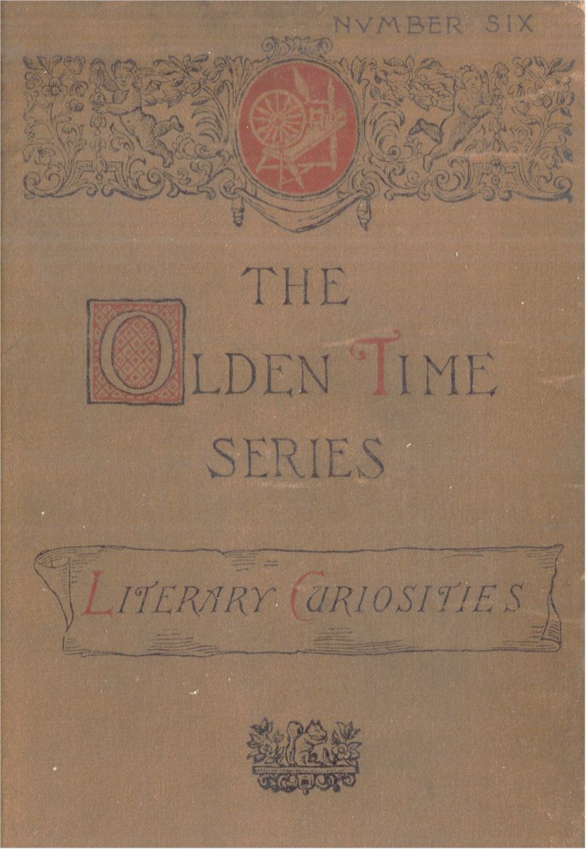 The Olden Time Series, Vol. 6: Literary Curiosities&#10;Gleanings Chiefly from Old Newspapers of Boston and Salem, Massachusetts