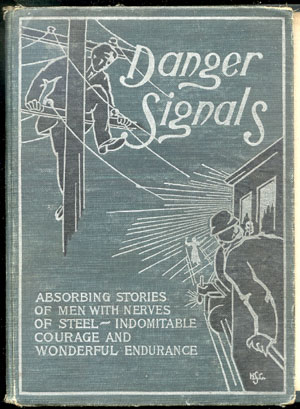 Danger Signals&#10;Remarkable, Exciting and Unique Examples of the Bravery, Daring and Stoicism in the Midst of Danger of Train Dispatchers and Railroad Engineers