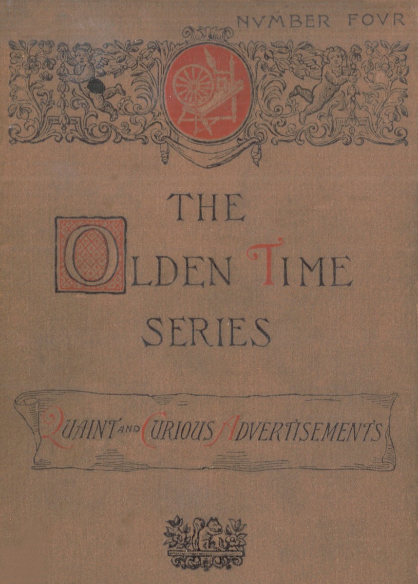 The Olden Time Series, Vol. 4: Quaint and Curious Advertisements&#10;Gleanings Chiefly from Old Newspapers of Boston and Salem, Massachusetts