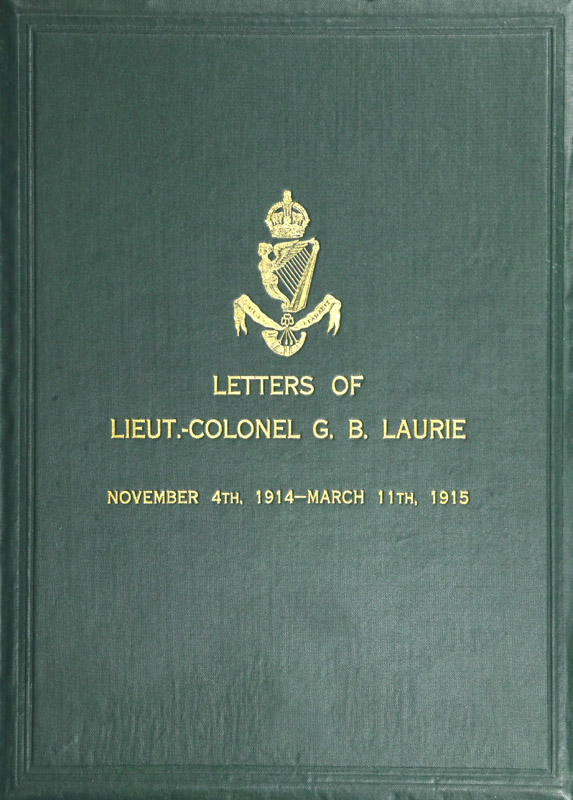 Letters of Lt.-Col. George Brenton Laurie&#10;(commanding 1st Battn. Royal Irish Rifles) Dated November 4th, 1914-March 11th, 1915