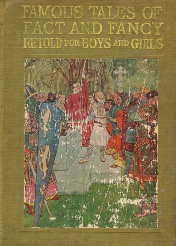 Famous Tales of Fact and Fancy&#10;Myths and Legends of the Nations of the World Retold for Boys and Girls