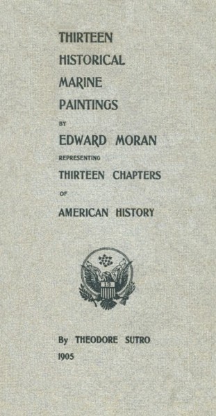 Thirteen Chapters of American History&#10;represented by the Edward Moran series of Thirteen Historical Marine Paintings