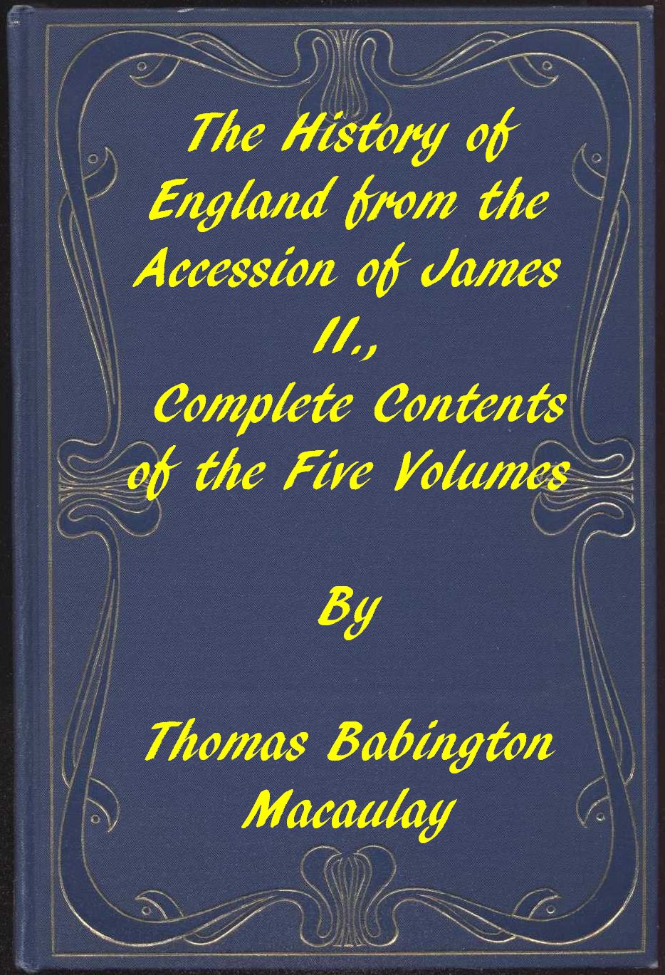 The History of England, from the Accession of James II.&#10;Complete Contents of the Five Volumes