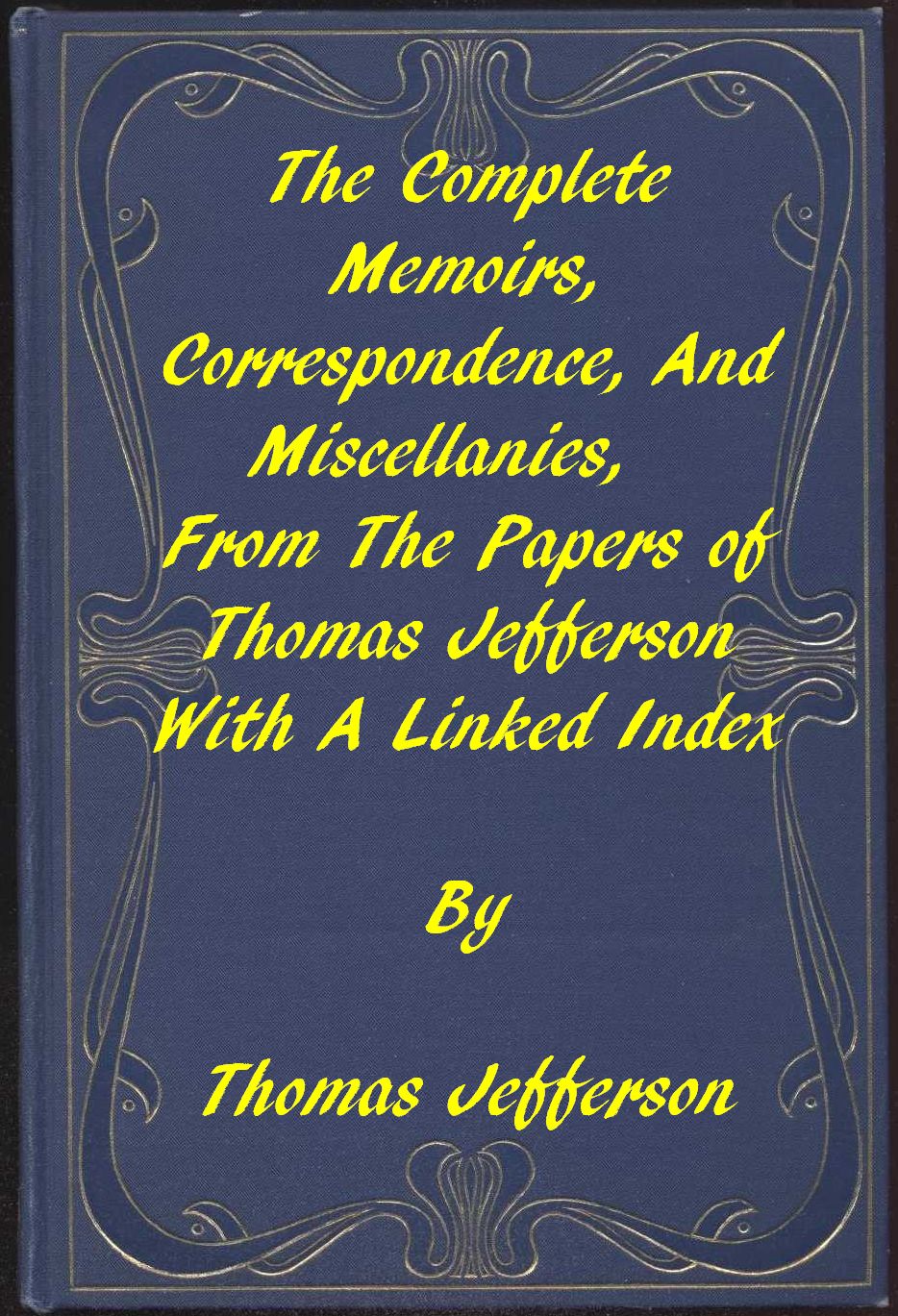 The Memoirs, Correspondence, and Miscellanies, From the Papers of Thomas Jefferson&#10;A Linked Index to the Project Gutenberg Editions