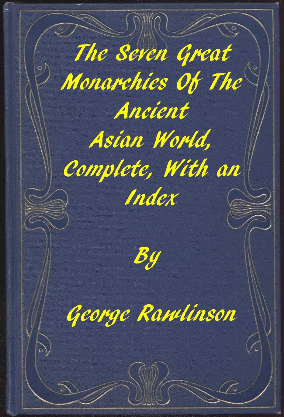 The Seven Great Monarchies of the Ancient Asian World&#10;A Linked Index to the Project Gutenberg Editions