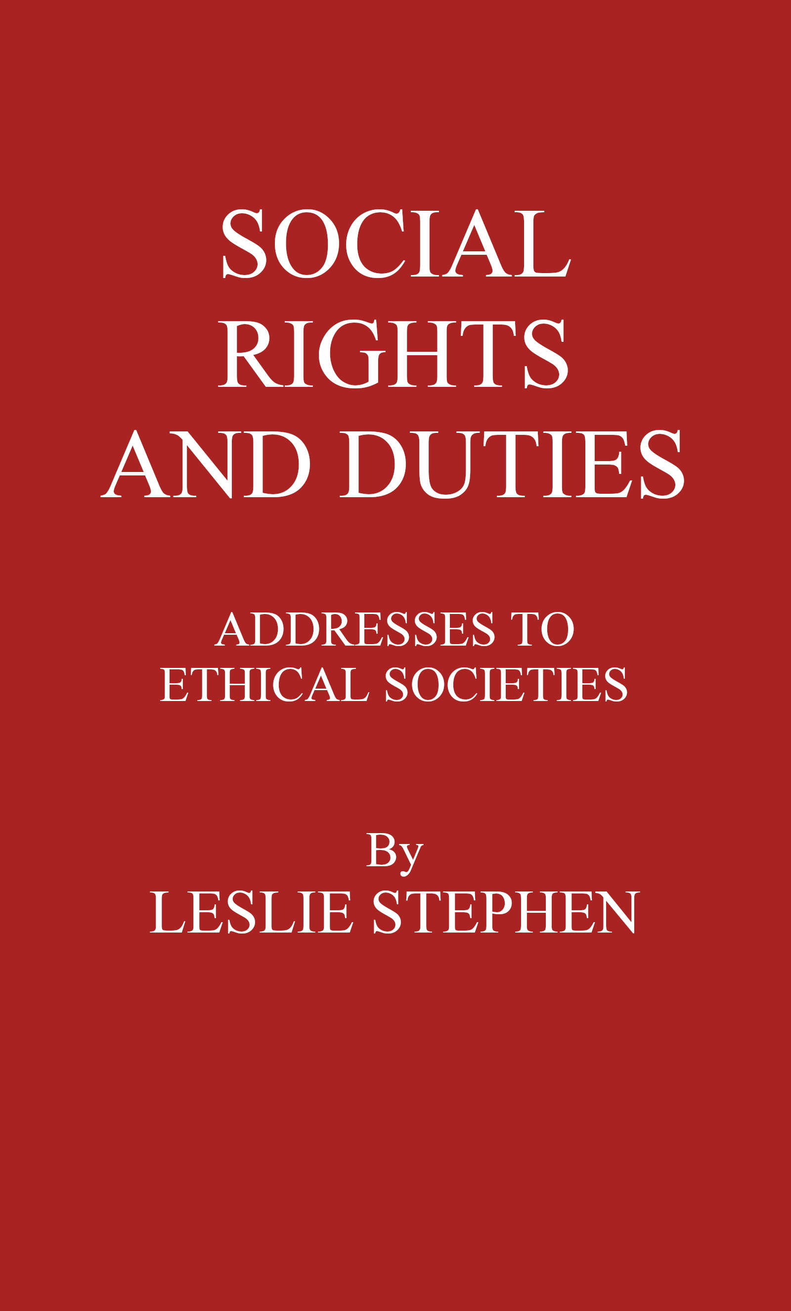 Social Rights And Duties: Addresses to Ethical Societies. Vol 1 [of 2]
