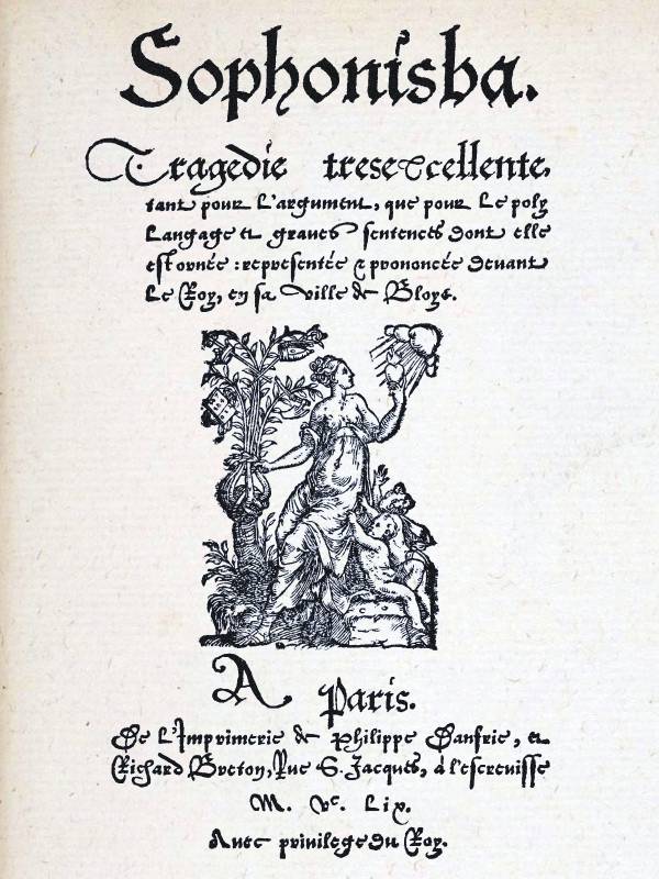 Sophonisba&#10;Tragedie tresexcellente, tant pour l'argument, que pour le poly langage et graves sentences dont elle est ornée