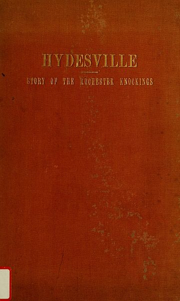 Hydesville&#10;The Story of the Rochester Knockings, Which Proclaimed the Advent of Modern Spiritualism