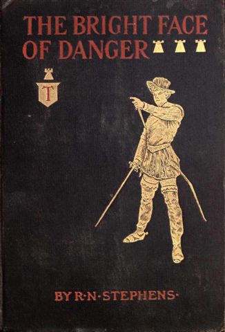The Bright Face of Danger&#10;Being an Account of Some Adventures of Henri de Launay, Son of the Sieur de la Tournoire