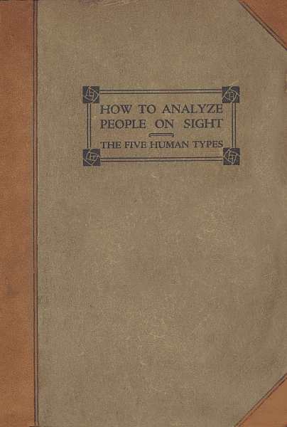 How to Analyze People on Sight&#10;Through the Science of Human Analysis: The Five Human Types