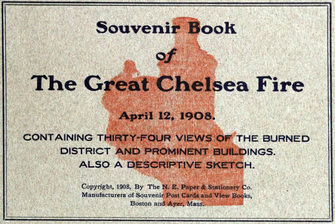 Souvenir Book of the Great Chelsea Fire April 12, 1908&#10;Containing Thirty-Four Views of the Burned District and Prominent Buildings