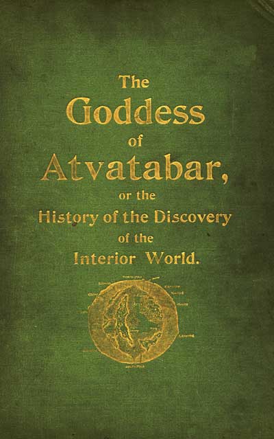 The Goddess of Atvatabar&#10;Being the history of the discovery of the interior world and conquest of Atvatabar
