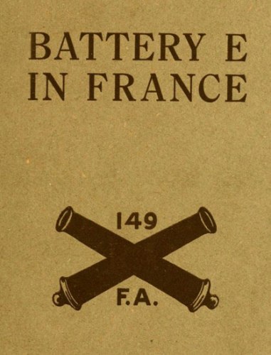 Battery E in France: 149th Field Artillery, Rainbow (42nd) Division