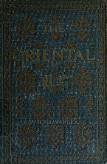 The Oriental Rug&#10;A Monograph on Eastern Rugs and Carpets, Saddle-Bags, Mats & Pillows, with a Consideration of Kinds and Classes, Types, Borders, Figures, Dyes, Symbols, etc. Together with Some Practical Advice to Collectors.