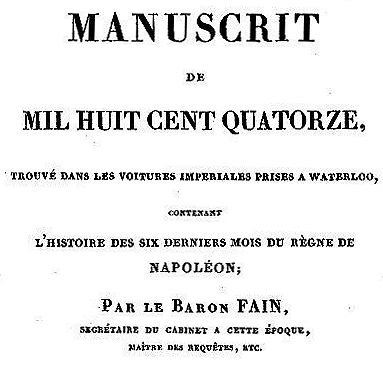 Manuscrit de mil huit cent quatorze, trouvé dans les voitures impériales prises à Waterloo, contenant l'histoire des six derniers mois du règne de Napoléon