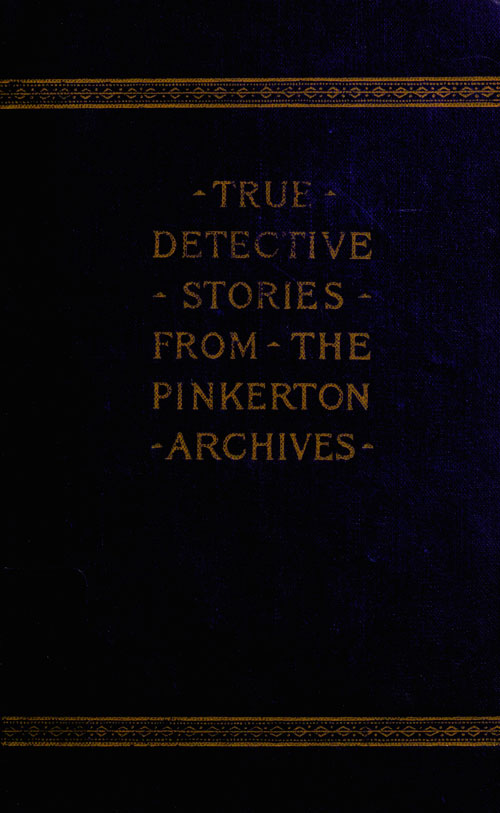 True Detective Stories from the Archives of the Pinkertons