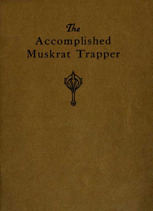 The Accomplished Muskrat Trapper: A Book on Trapping for Amateurs