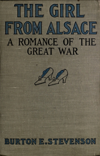 The Girl from Alsace&#10;A Romance of the Great War, Originally Published under the Title of Little Comrade