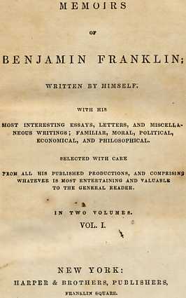 Memoirs of Benjamin Franklin; Written by Himself. [Vol. 1 of 2]&#10;With His Most Interesting Essays, Letters, and Miscellaneous Writings; Familiar, Moral, Political, Economical, and Philosophical, Selected with Care from All His Published Productions, and Comprising Whatever Is Most Entertaining and Valuable to the General Reader