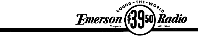 Emerson ROUND-THE-WORLD Radio $39.50 Complete with tubes.