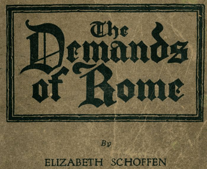 The Demands of Rome&#10;Her Own Story of Thirty-One Years as a Sister of Charity in the Order of the Sisters of Charity of Providence of the Roman Catholic Church