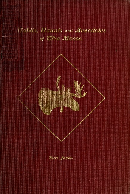 Habits, Haunts and Anecdotes of the Moose and Illustrations from Life