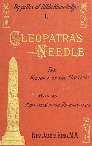 Cleopatra's Needle&#10;A History of the London Obelisk, with an Exposition of the Hieroglyphics