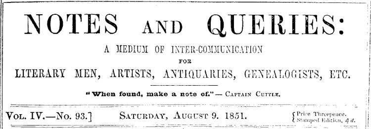 Notes and Queries, Vol. IV, Number 93, August 9, 1851&#10;A Medium of Inter-communication for Literary Men, Artists, Antiquaries, Genealogists, etc.