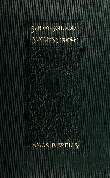 Sunday-School Success&#10;A Book of Practical Methods for Sunday-School Teachers and Officers