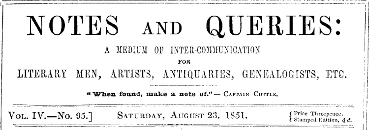 Notes and Queries, Vol. IV, Number 95, August 23, 1851&#10;A Medium of Inter-communication for Literary Men, Artists, Antiquaries, Genealogists, etc.