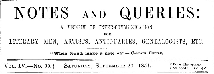 Notes and Queries, Vol. IV, Number 99, September 20, 1851&#10;A Medium of Inter-communication for Literary Men, Artists, Antiquaries, Genealogists, etc.