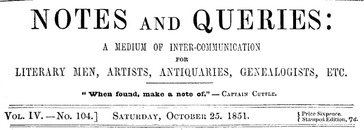 Notes and Queries, Vol. IV, Number 104, October 25, 1851&#10;A Medium of Inter-communication for Literary Men, Artists, Antiquaries, Genealogists, etc.