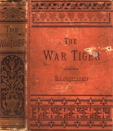 The War Tiger&#10;Or, Adventures and Wonderful Fortunes of the Young Sea Chief and His Lad Chow: A Tale of the Conquest of China