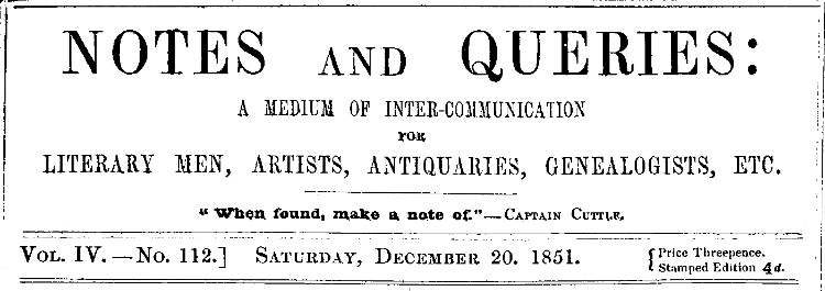 Notes and Queries, Vol. IV, Number 112, December 20, 1851&#10;A Medium of Inter-communication for Literary Men, Artists, Antiquaries, Genealogists, etc.