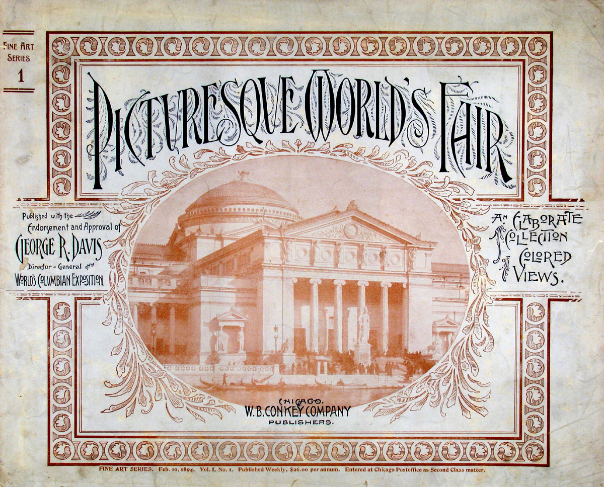 Picturesque World's Fair, Vol. I, No. 1, Feb. 10, 1894&#10;An Elaborate Collection of Colored Views . . . Comprising Illustrations of the Greatest Features of the World's Columbian Exposition and Midway Plaisance: Architectural, Artistic, Historical, Scenic and Ethnological