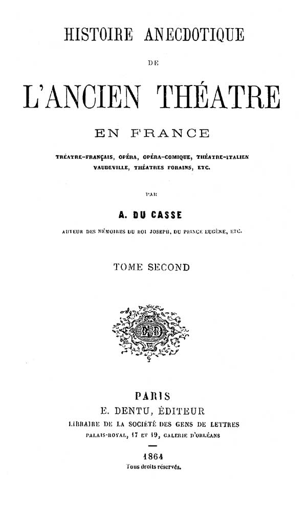 Histoire Anecdotique de l'Ancien Théâtre en France, Tome Second&#10;Théâtre-Français, Opéra, Opéra-Comique, Théâtre-Italien, Vaudeville, Théâtres forains, etc...