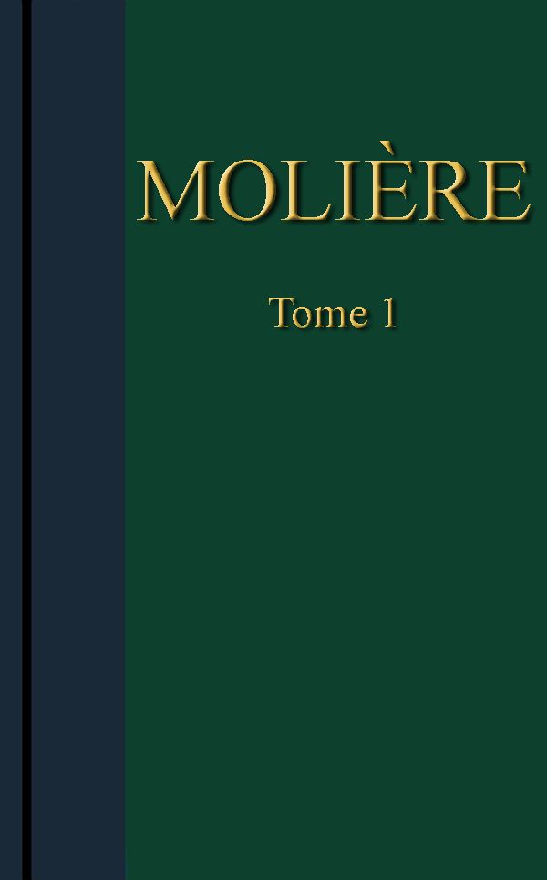 Molière - Œuvres complètes, Tome 1