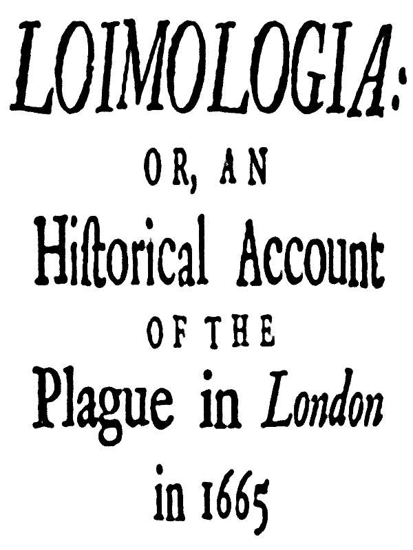 Loimologia: Or, an Historical Account of the Plague in London in 1665&#10;With Precautionary Directions Against the Like Contagion