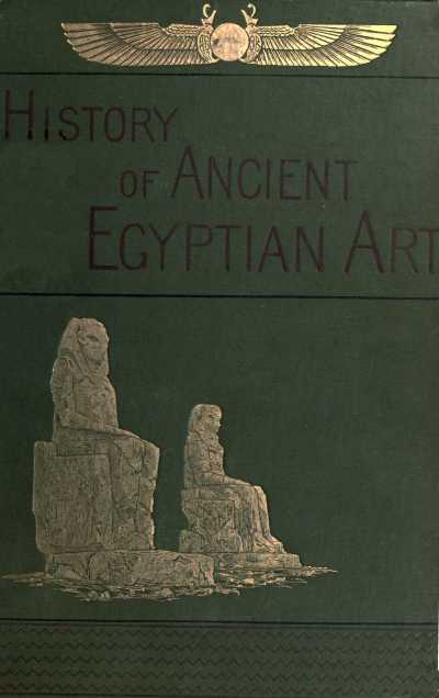 A History of Art in Ancient Egypt, Vol. 1 (of 2)